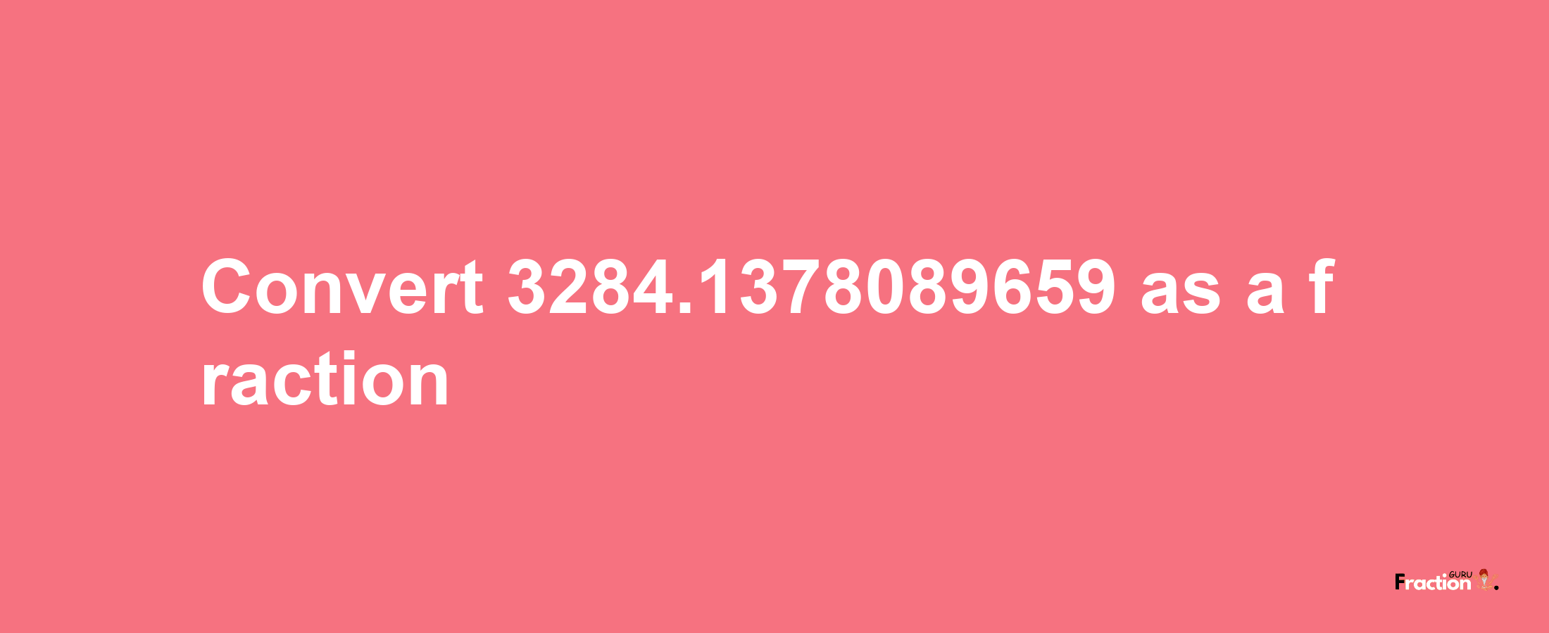 How to convert 3284.1378089659 as a fraction