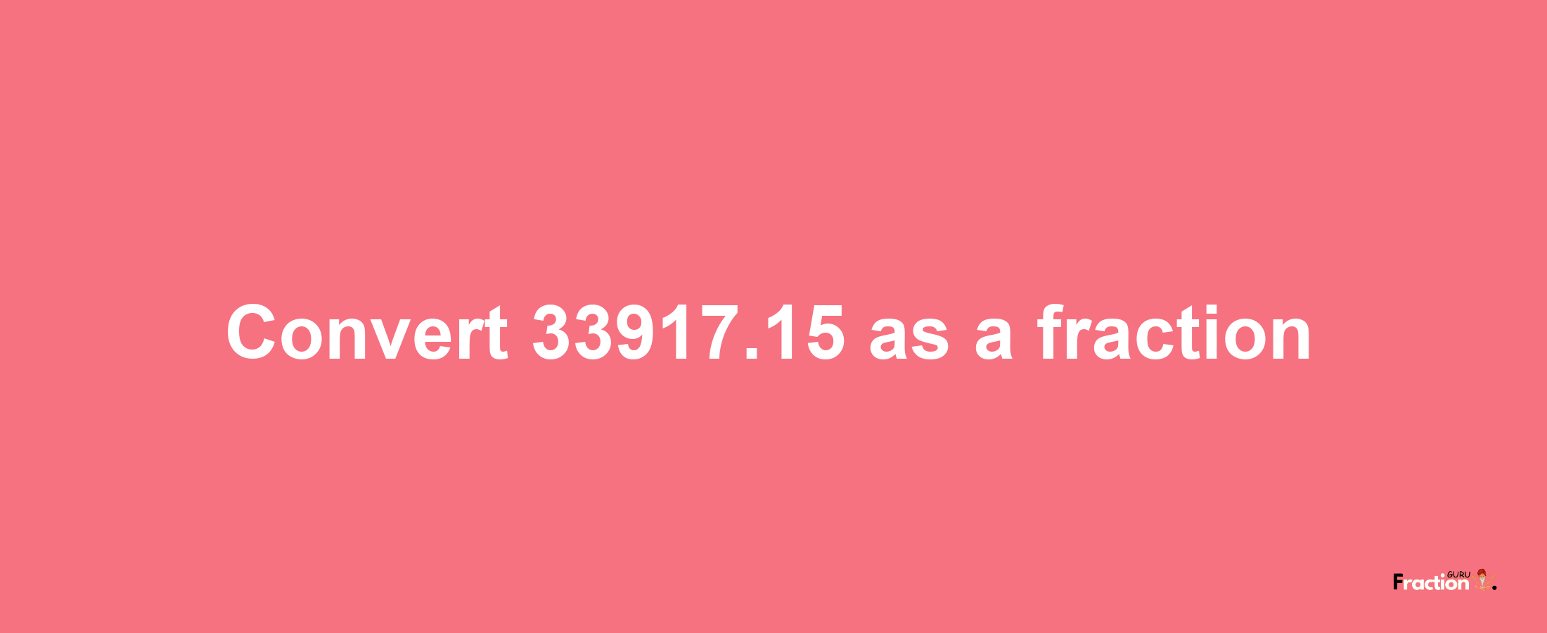 How to convert 33917.15 as a fraction