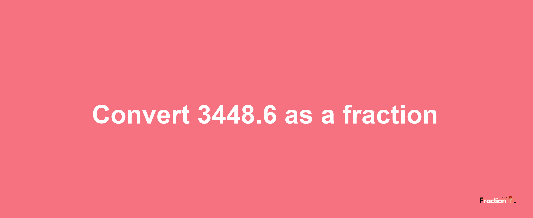 How to convert 3448.6 as a fraction