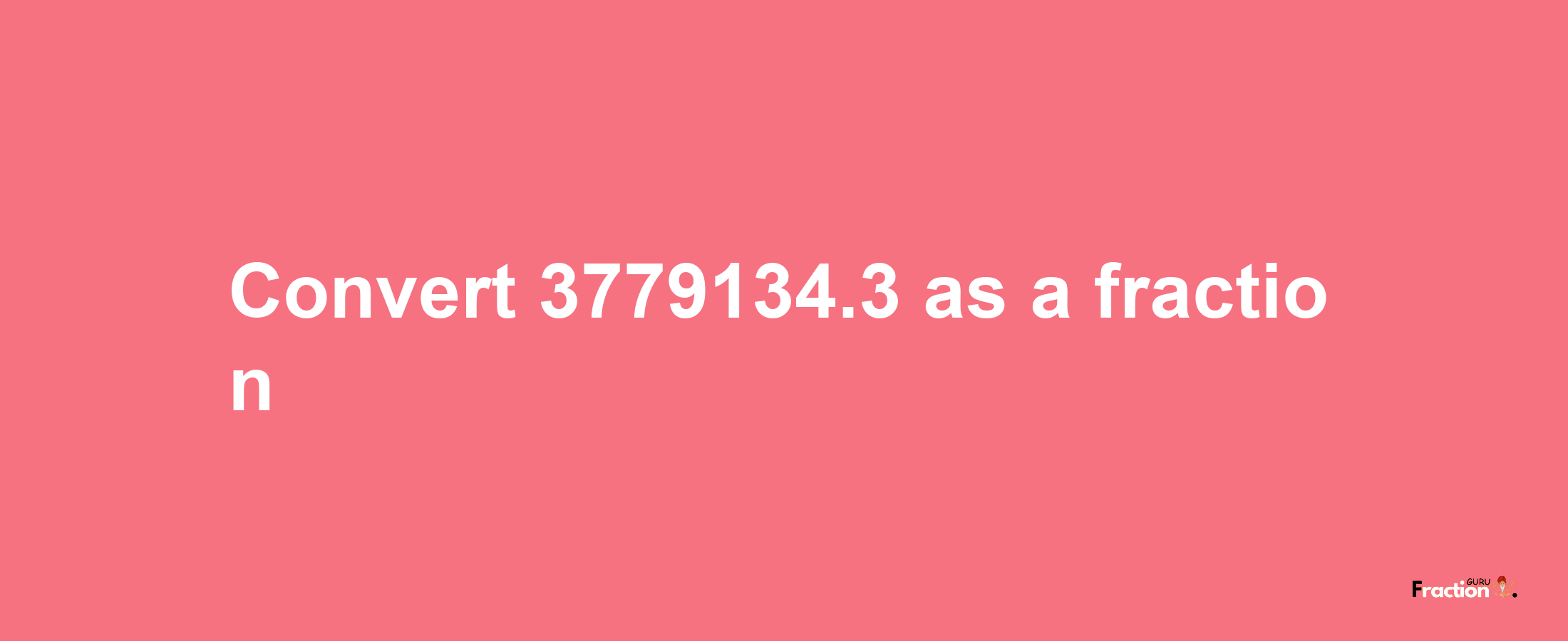 How to convert 3779134.3 as a fraction