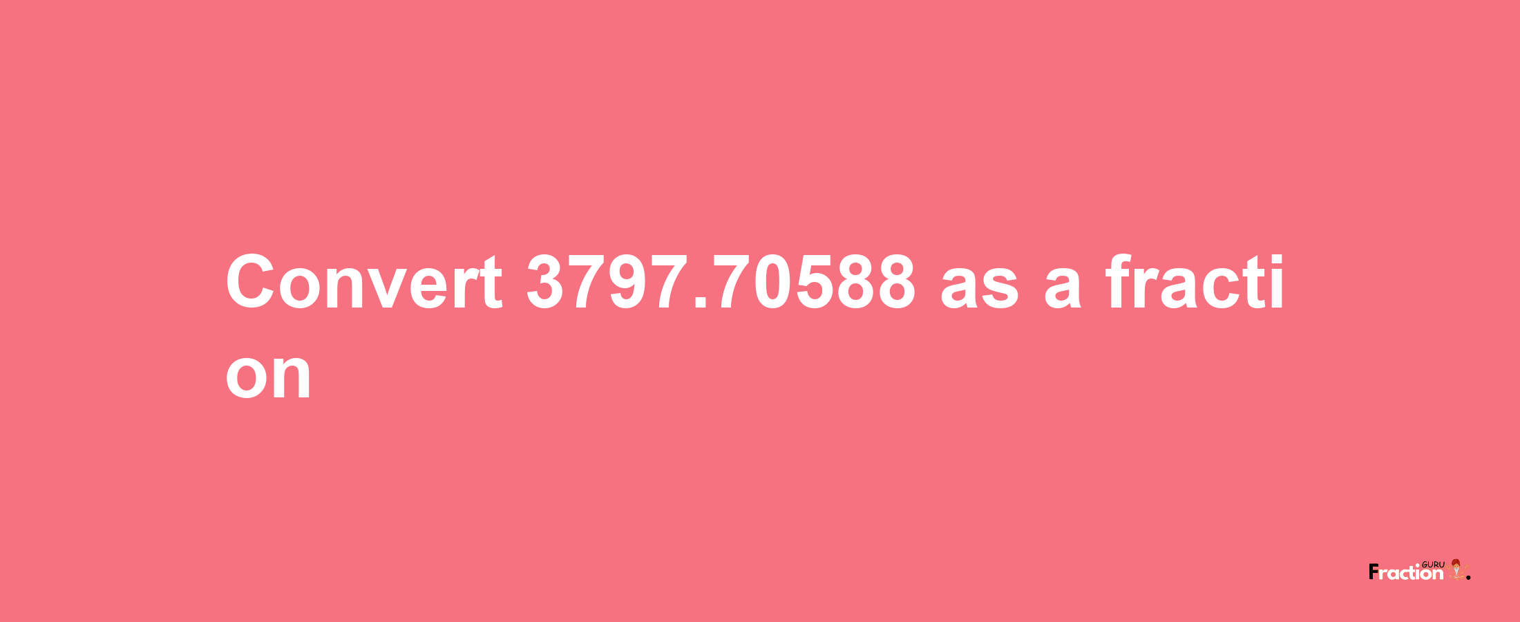 How to convert 3797.70588 as a fraction