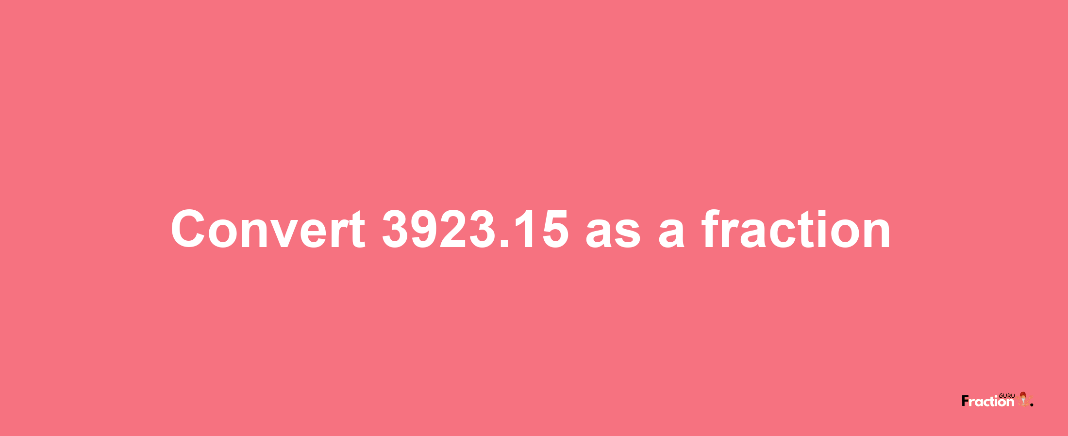 How to convert 3923.15 as a fraction