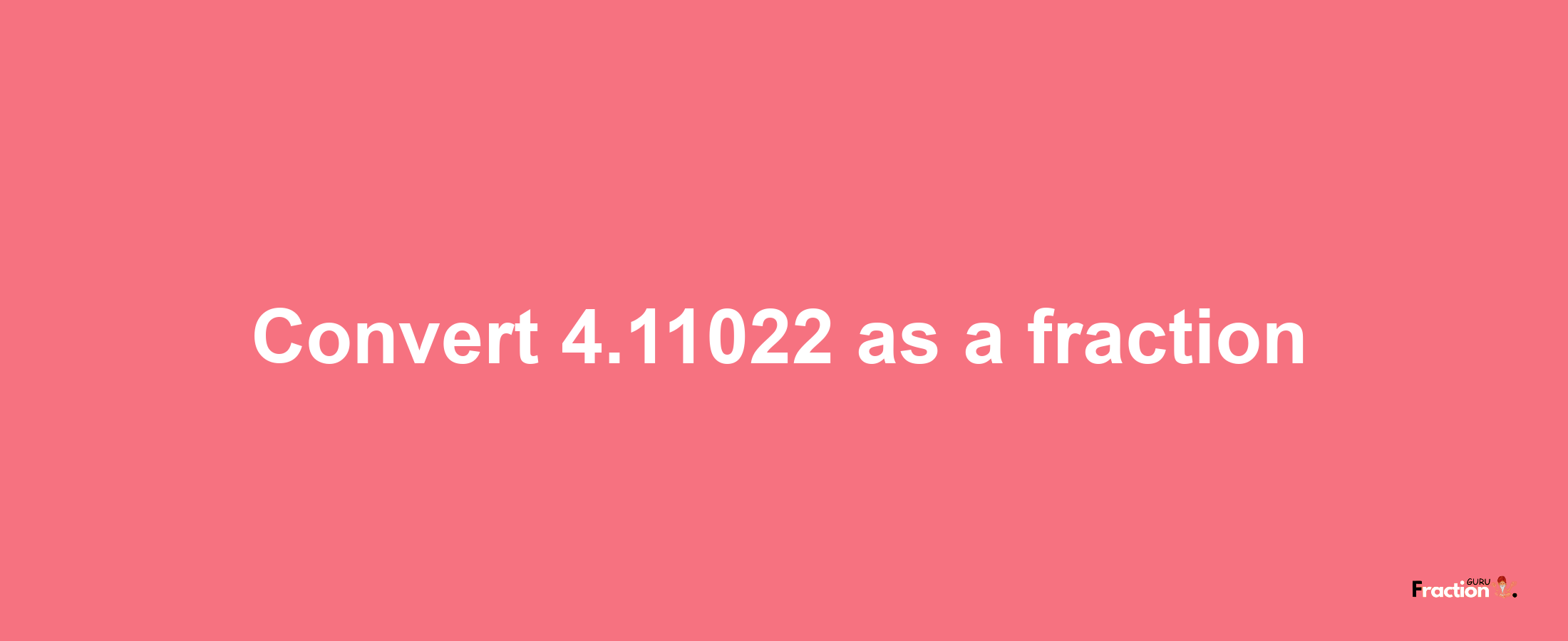 How to convert 4.11022 as a fraction