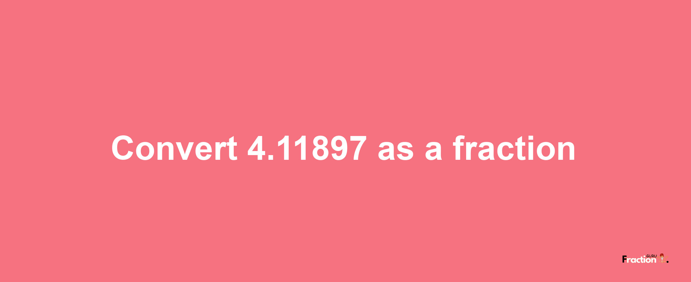 How to convert 4.11897 as a fraction