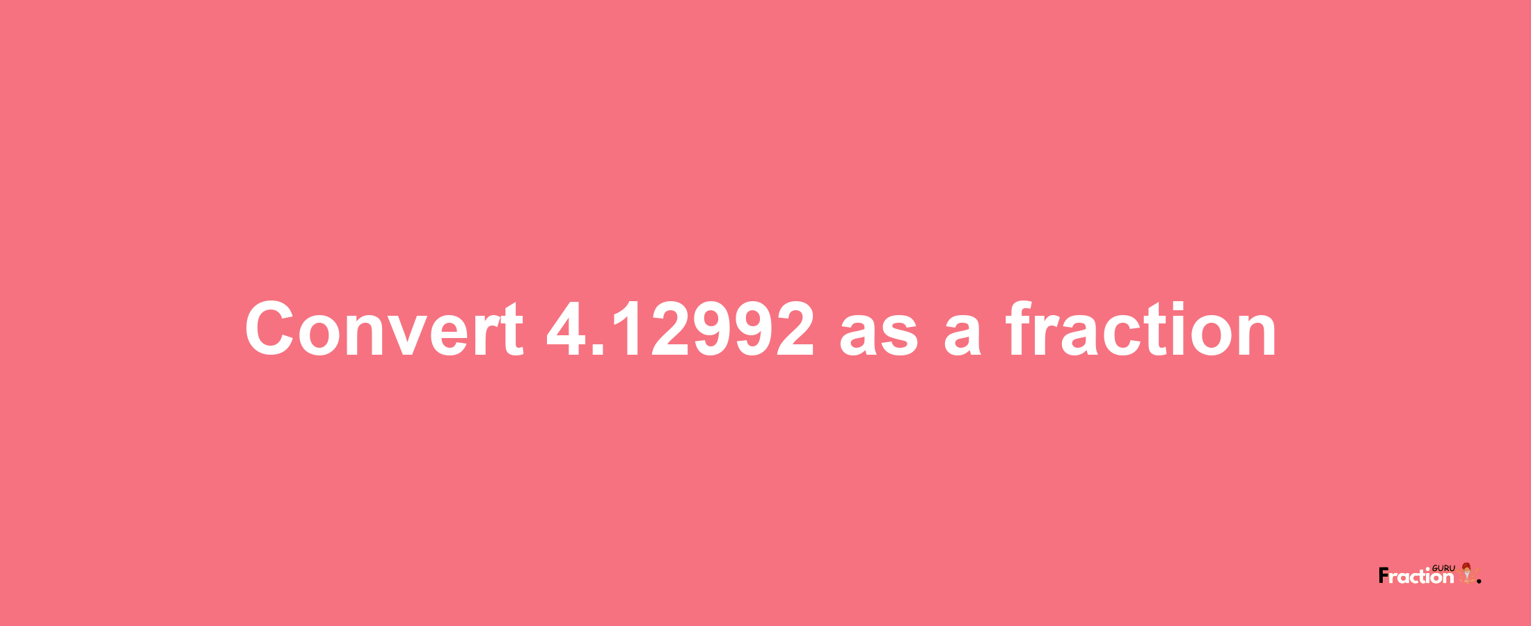 How to convert 4.12992 as a fraction