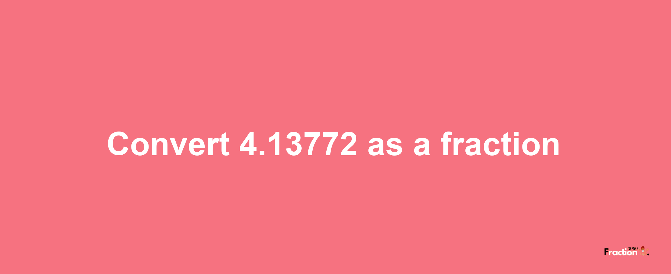 How to convert 4.13772 as a fraction