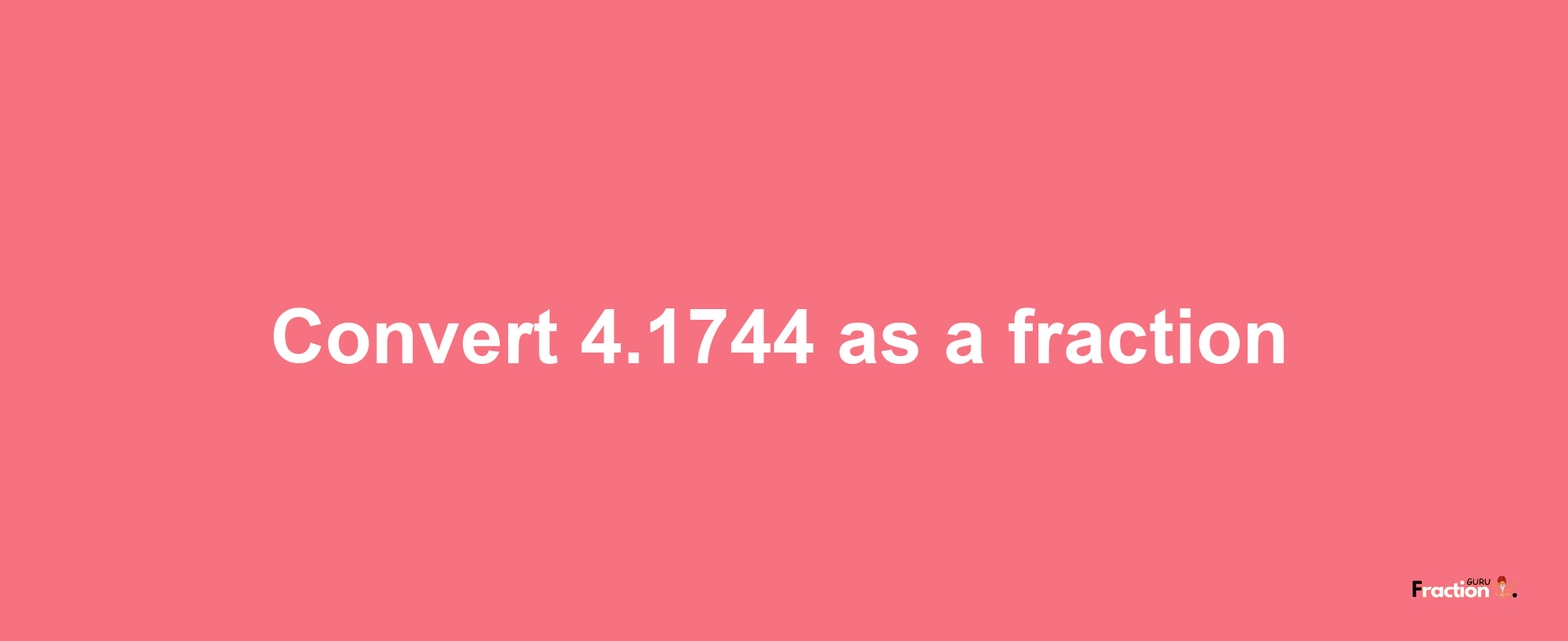 How to convert 4.1744 as a fraction