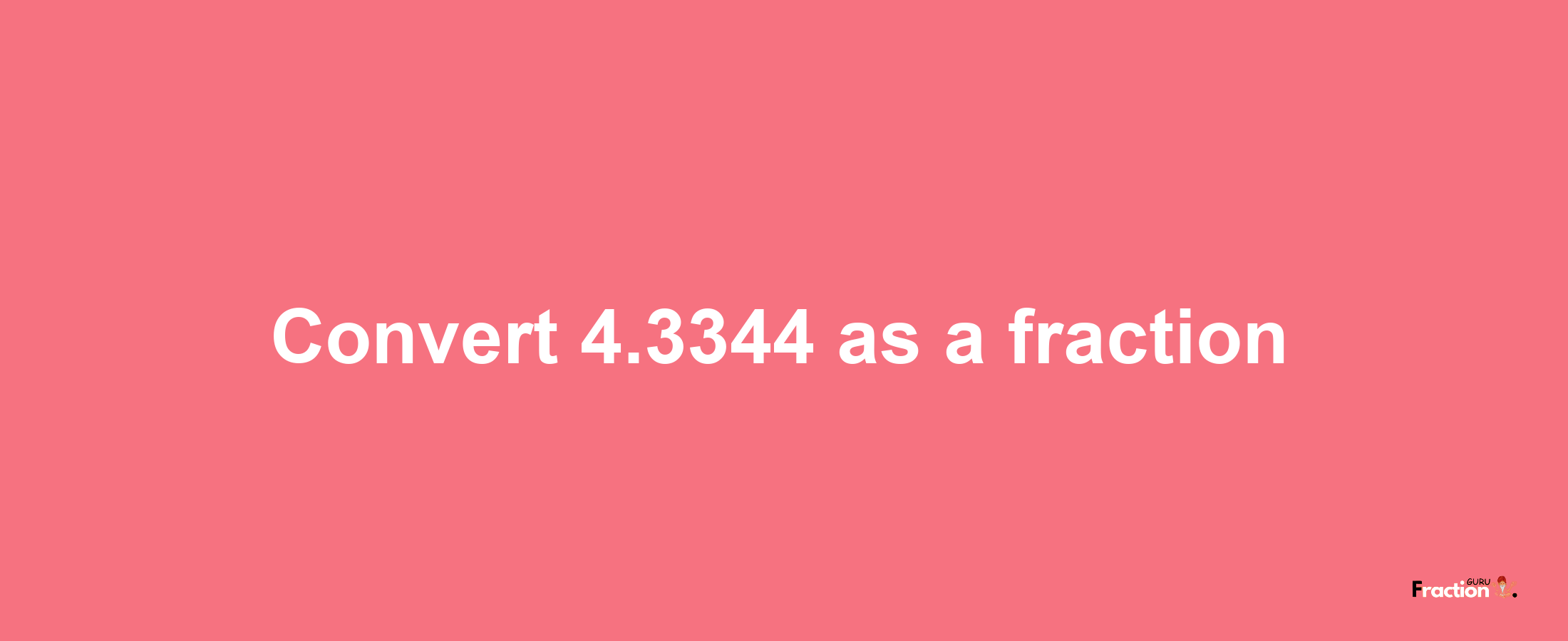 How to convert 4.3344 as a fraction