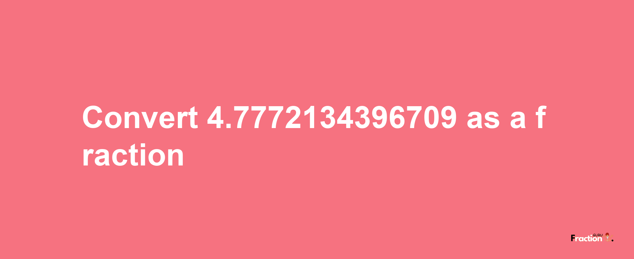 How to convert 4.7772134396709 as a fraction