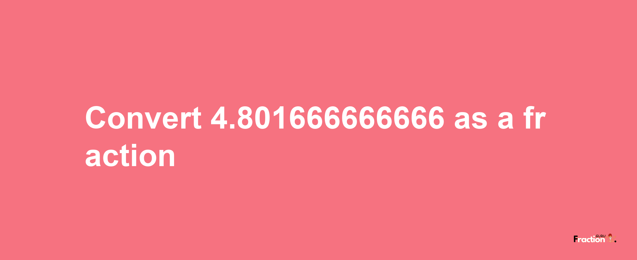 How to convert 4.801666666666 as a fraction