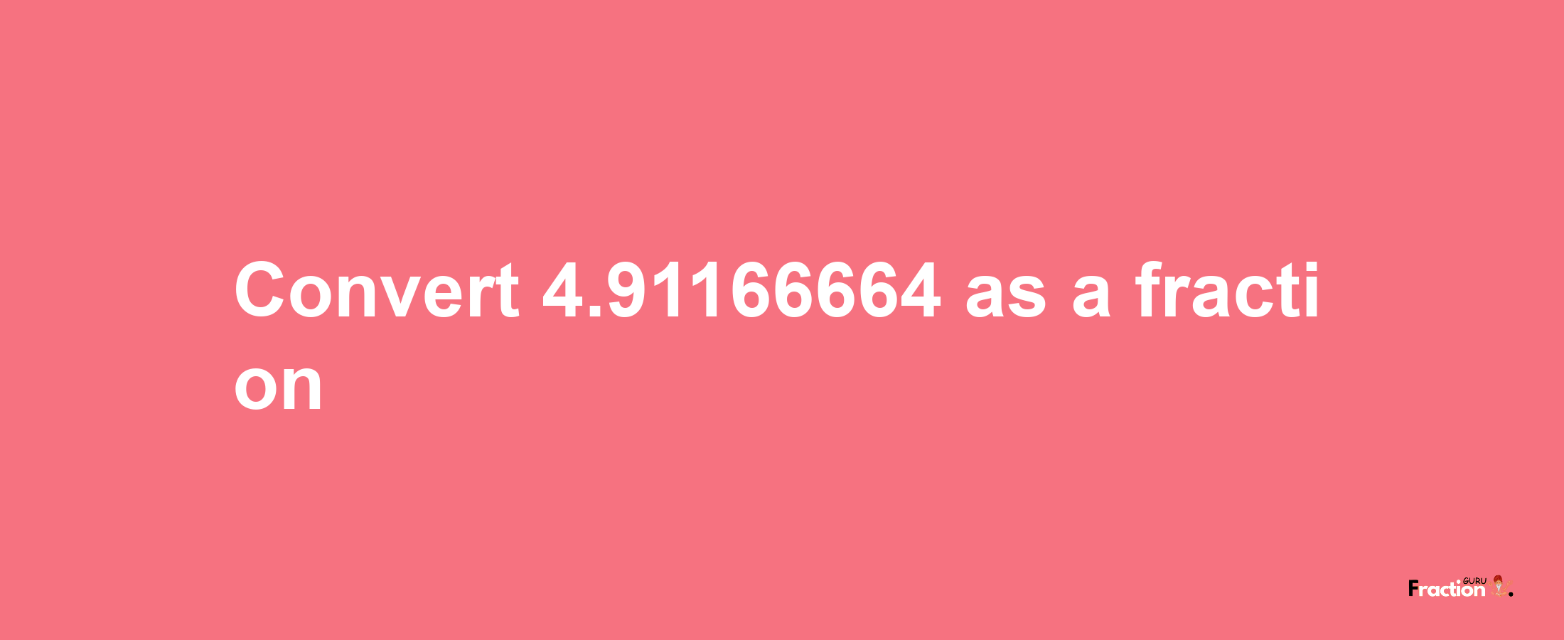 How to convert 4.91166664 as a fraction