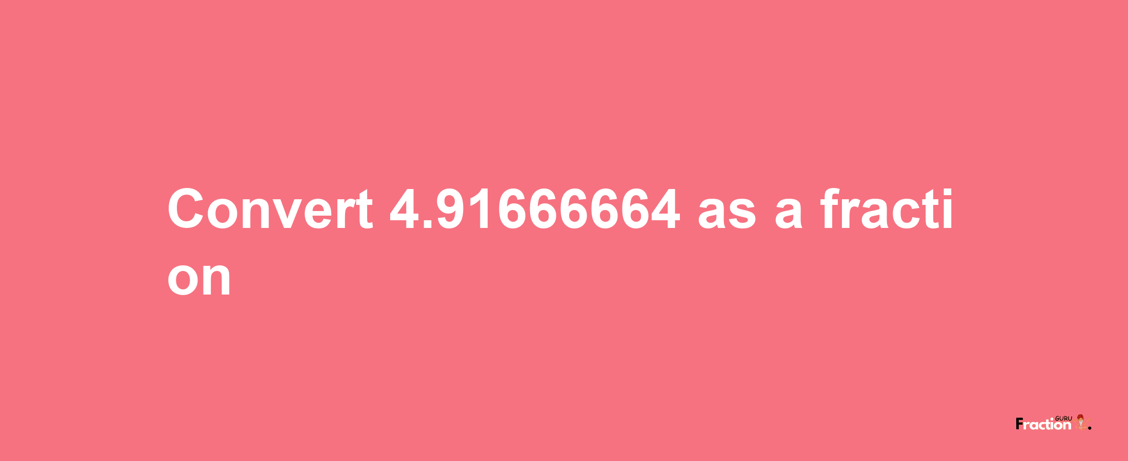 How to convert 4.91666664 as a fraction