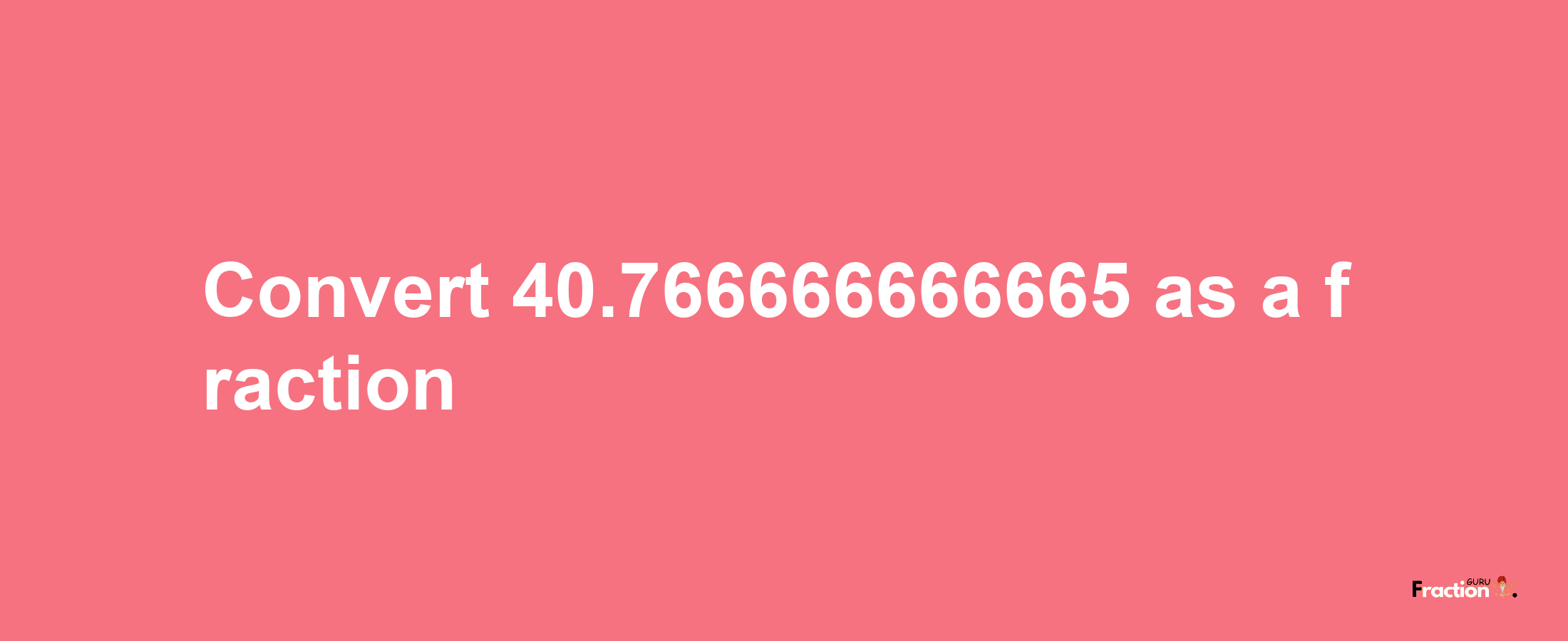 How to convert 40.766666666665 as a fraction