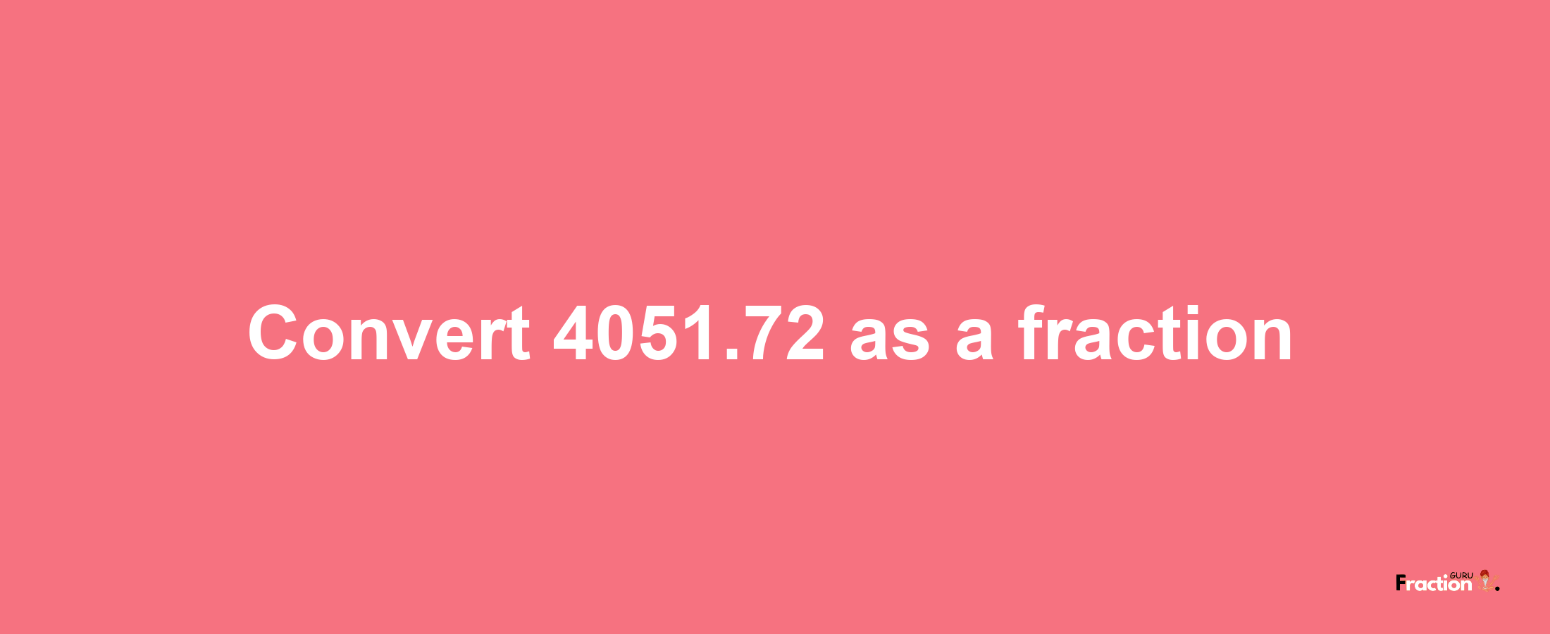 How to convert 4051.72 as a fraction