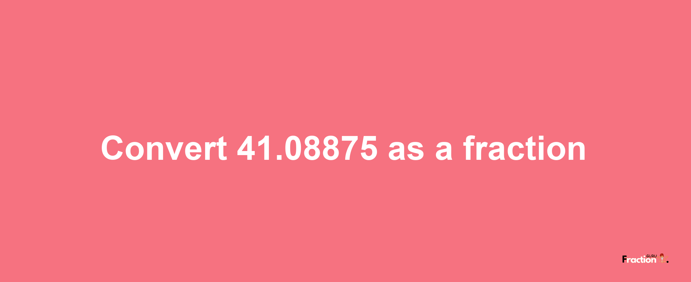 How to convert 41.08875 as a fraction