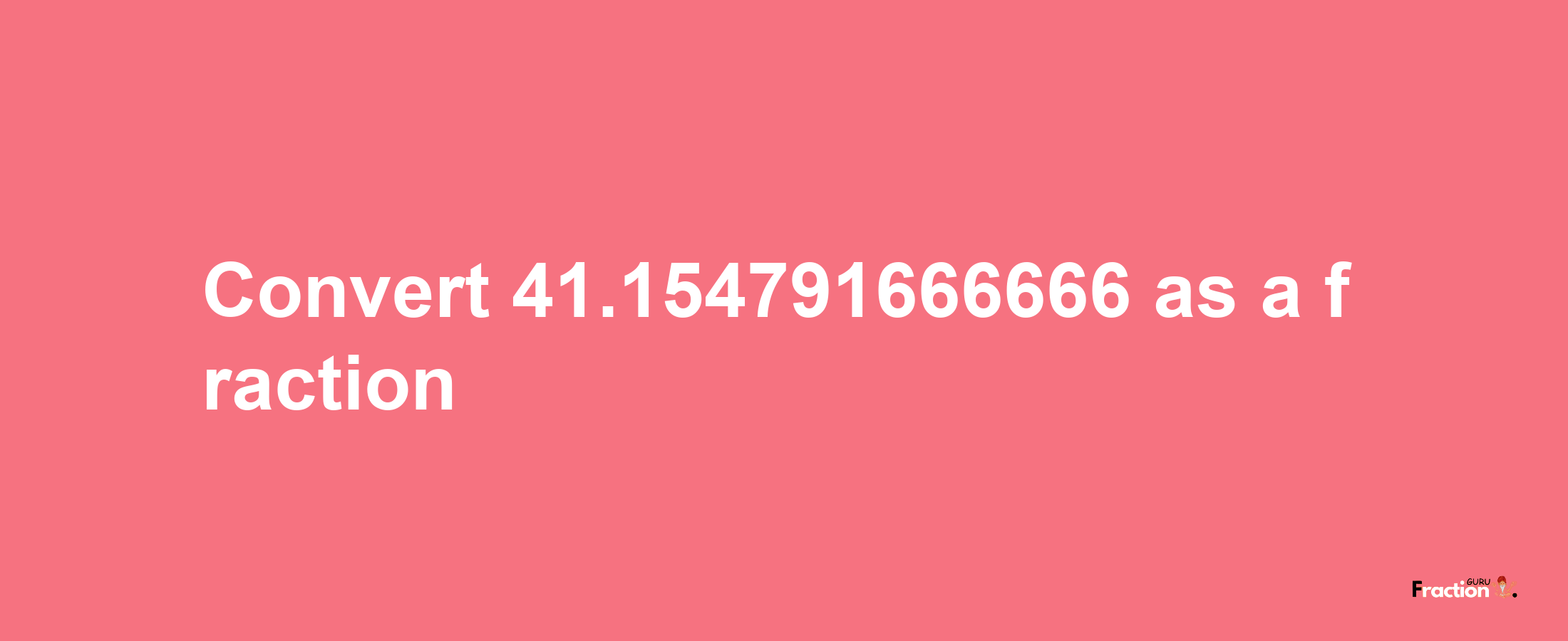 How to convert 41.154791666666 as a fraction