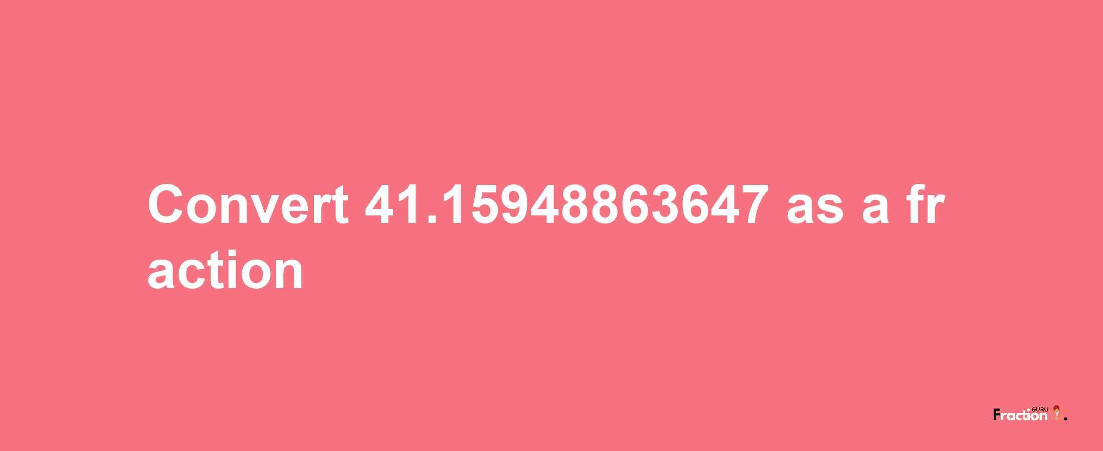 How to convert 41.15948863647 as a fraction