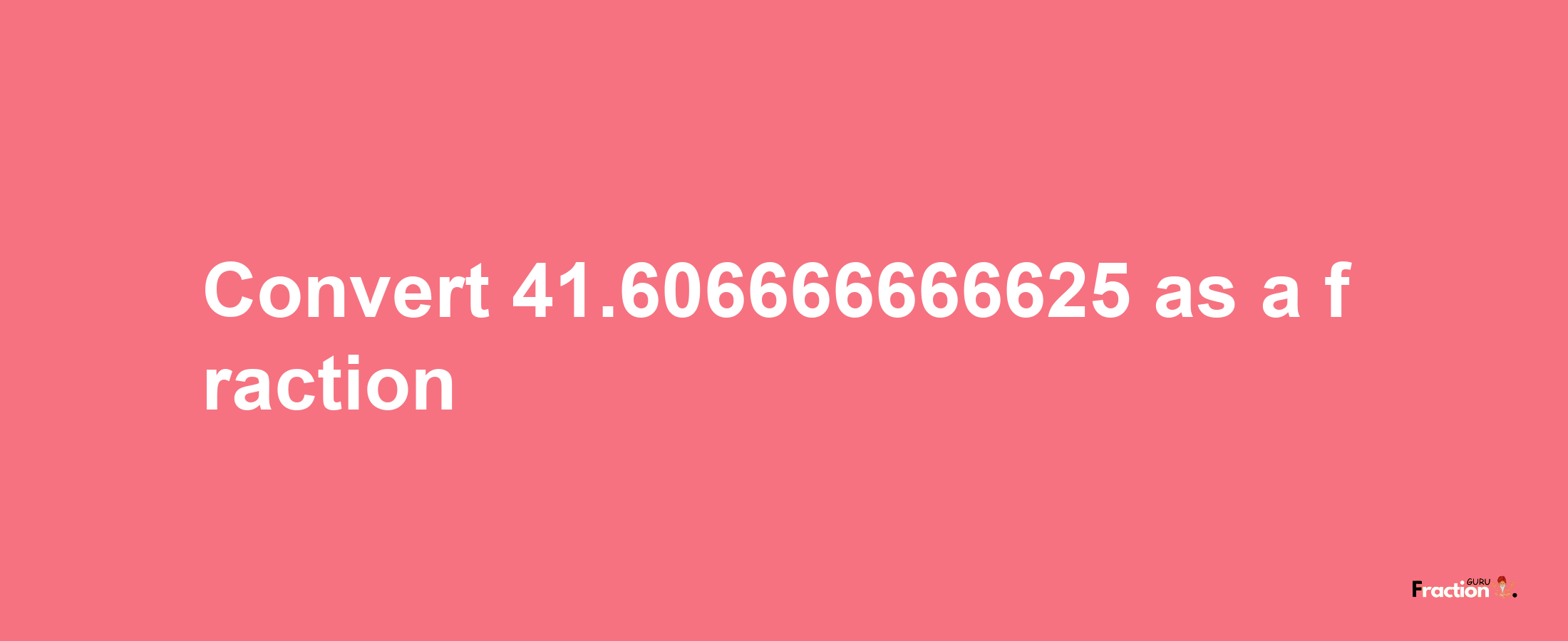 How to convert 41.606666666625 as a fraction