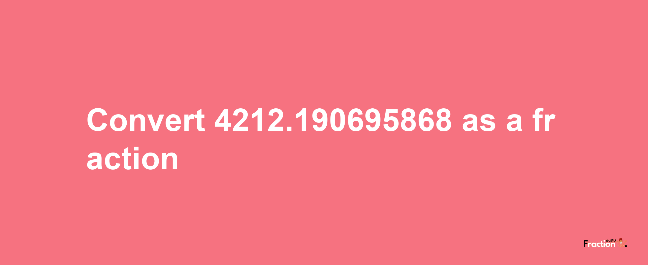 How to convert 4212.190695868 as a fraction