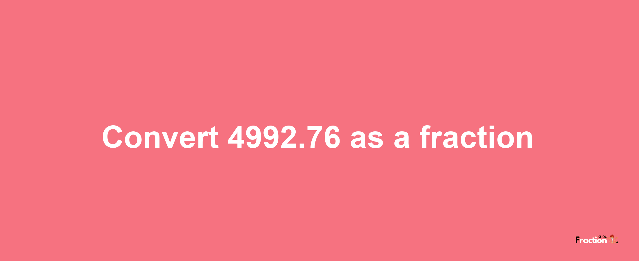 How to convert 4992.76 as a fraction