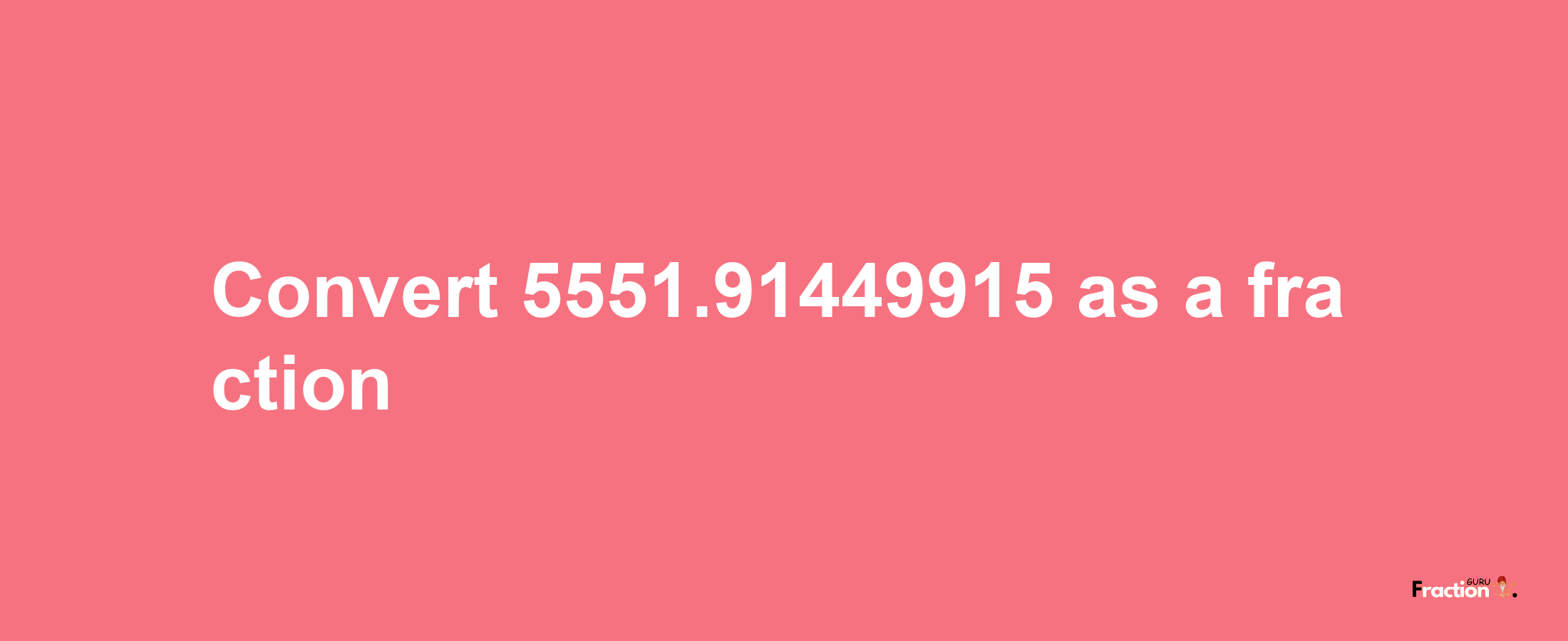 How to convert 5551.91449915 as a fraction