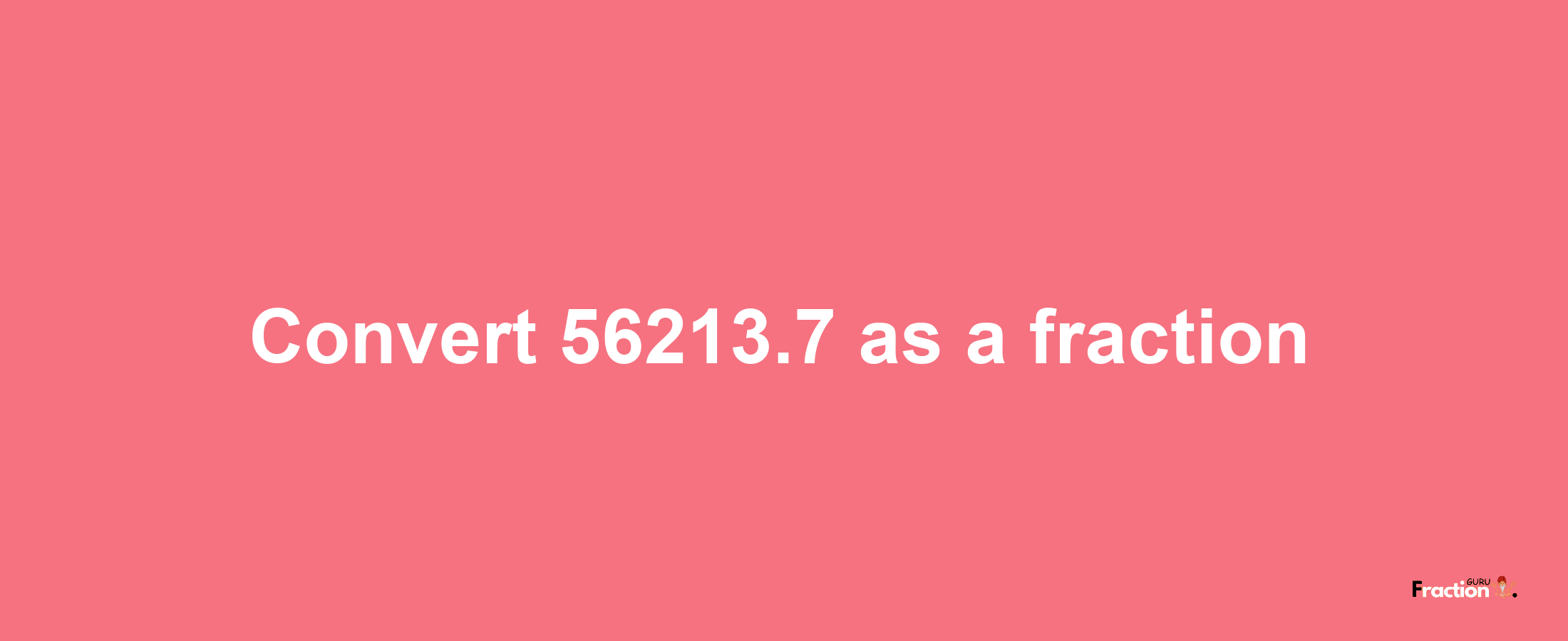 How to convert 56213.7 as a fraction