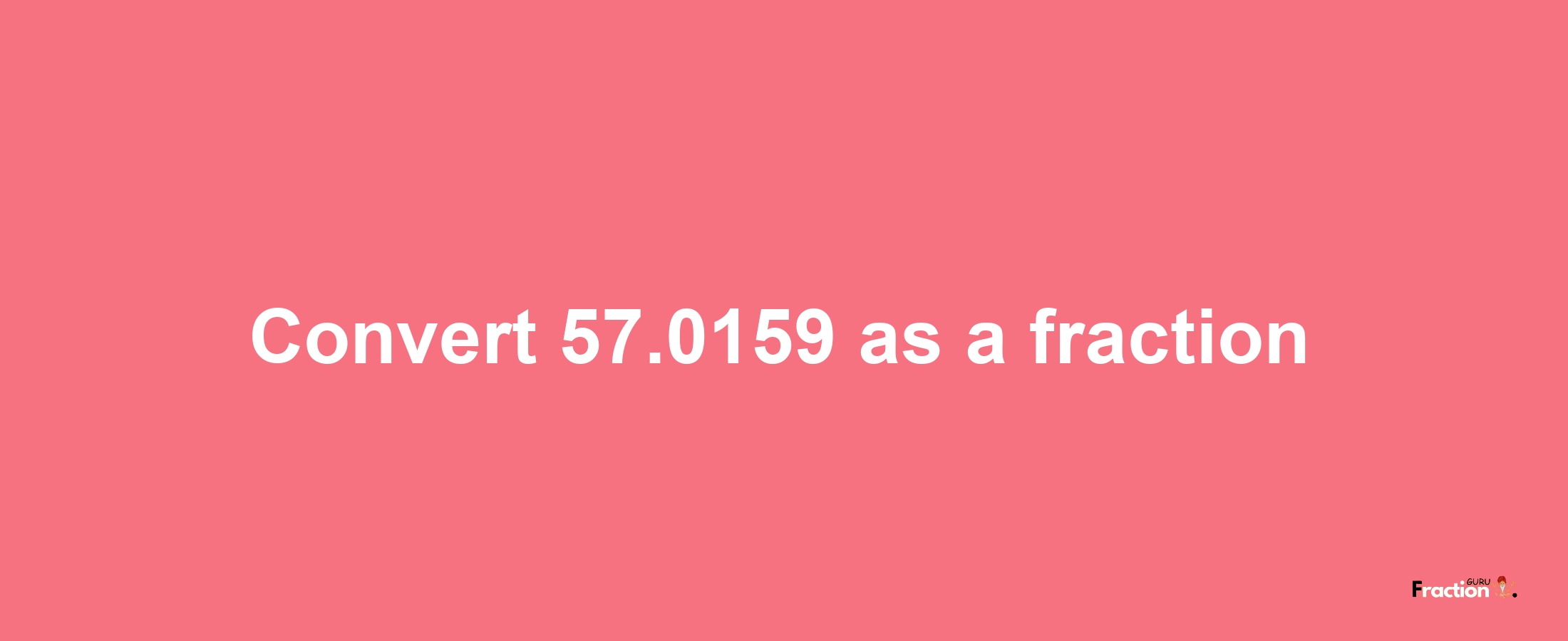 How to convert 57.0159 as a fraction