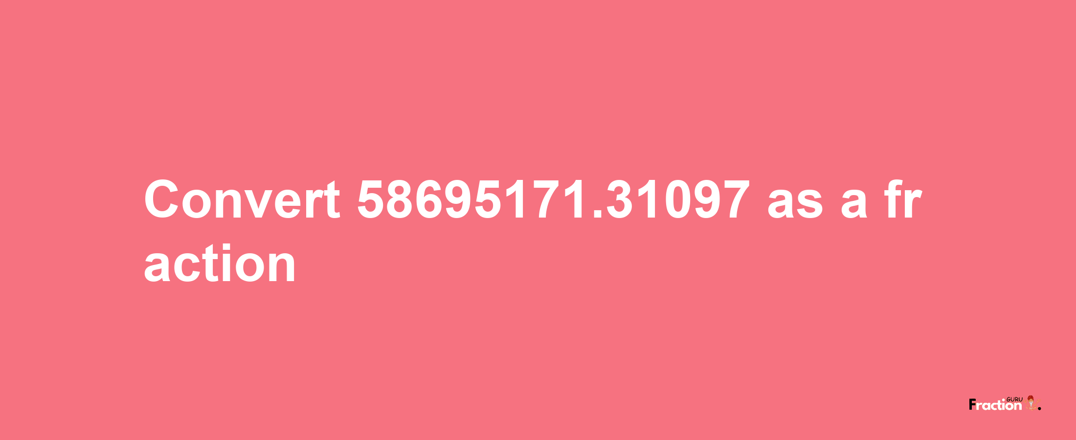 How to convert 58695171.31097 as a fraction