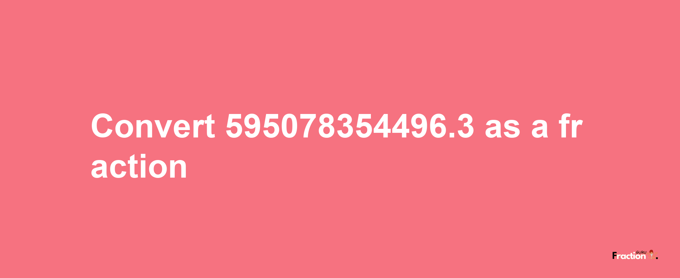 How to convert 595078354496.3 as a fraction