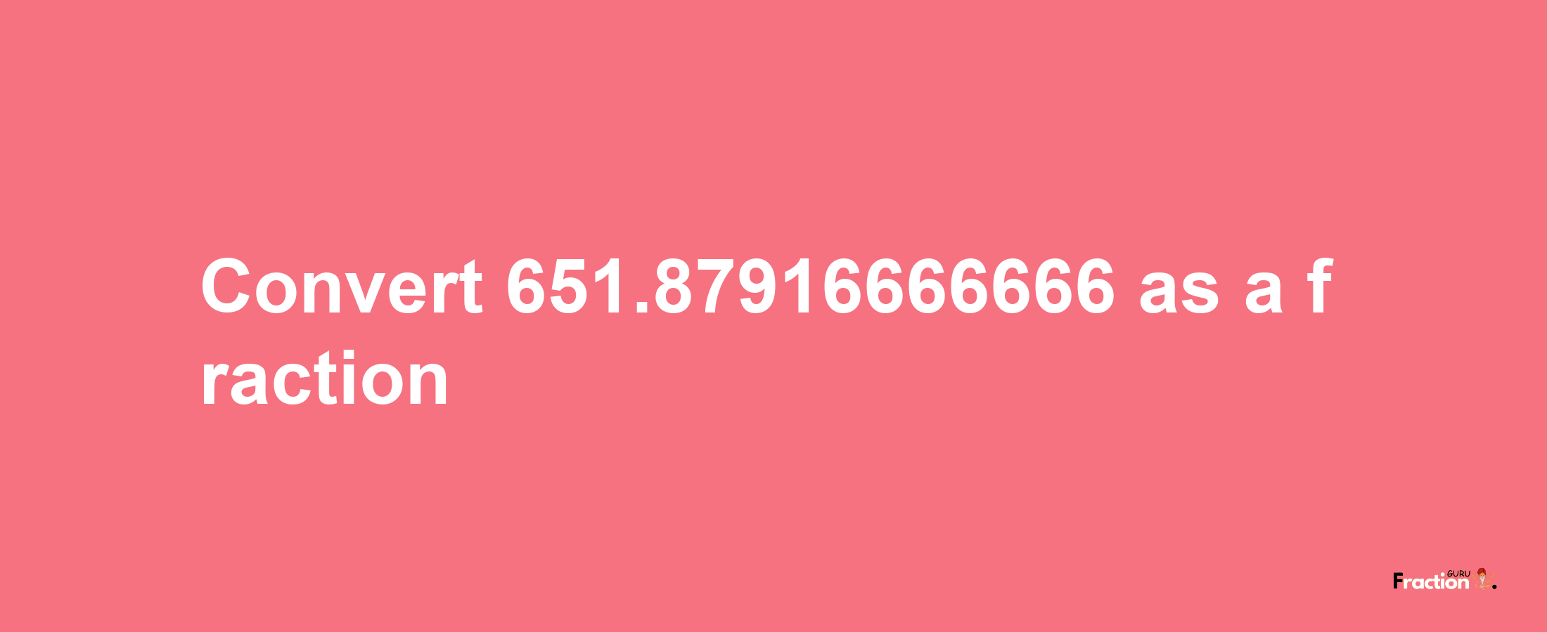 How to convert 651.87916666666 as a fraction