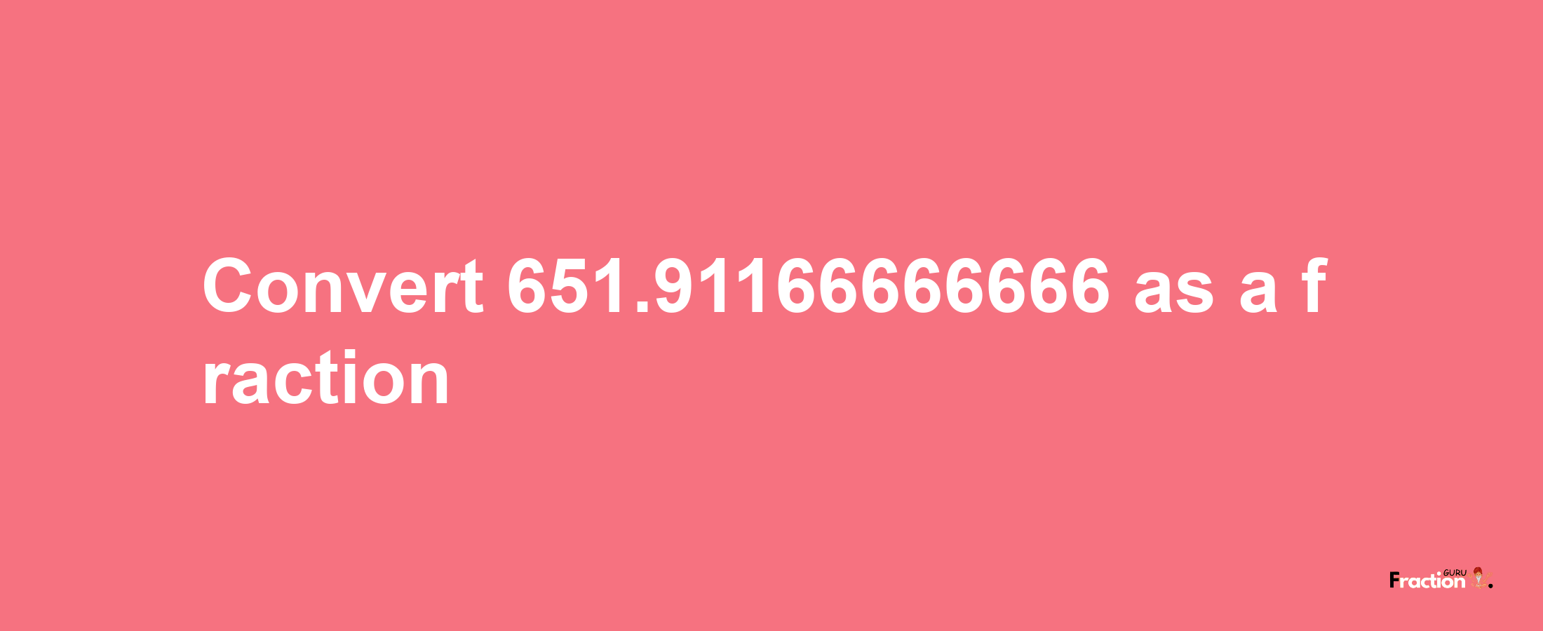 How to convert 651.91166666666 as a fraction