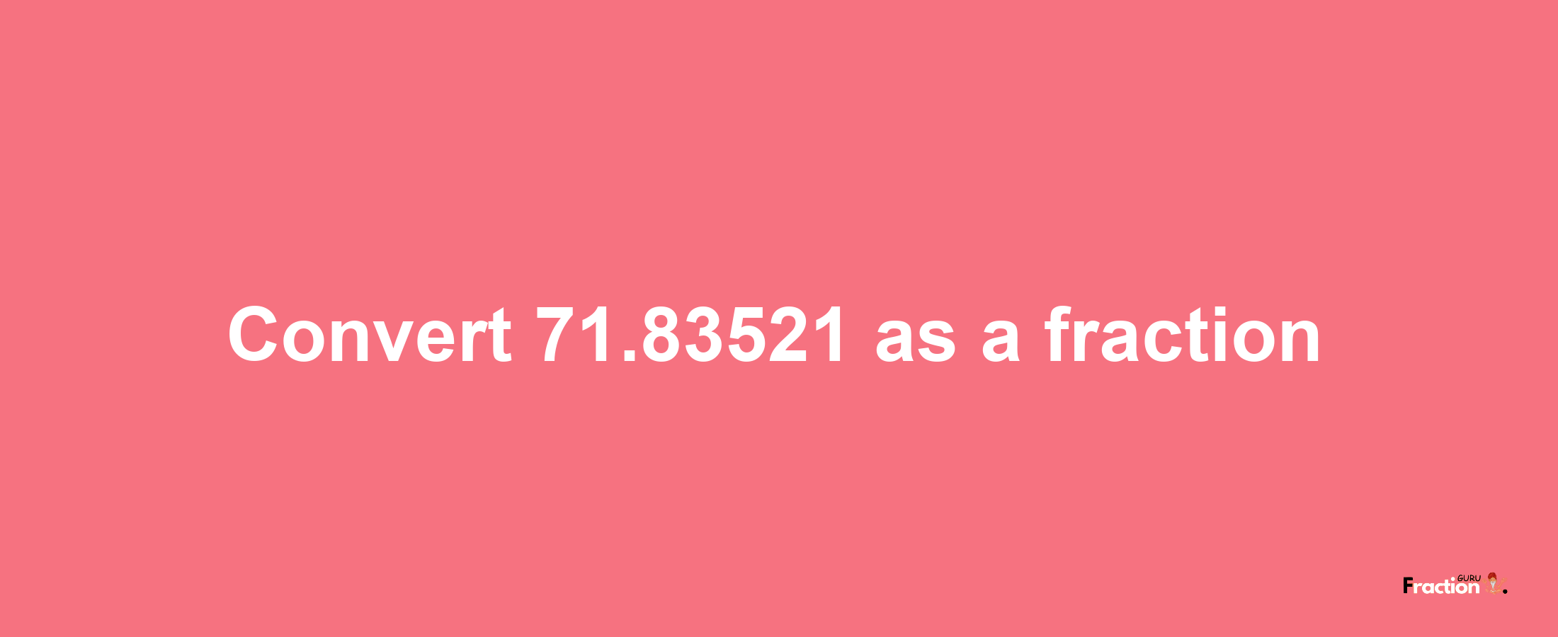 How to convert 71.83521 as a fraction