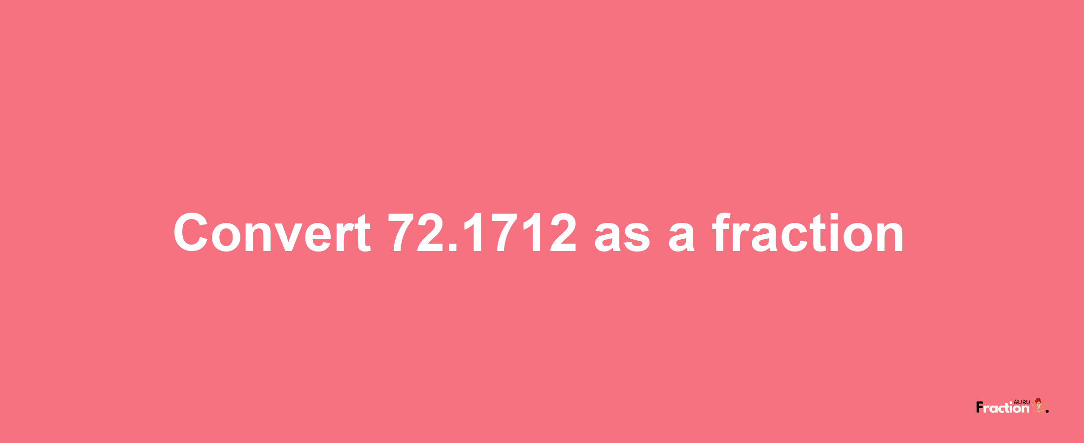 How to convert 72.1712 as a fraction