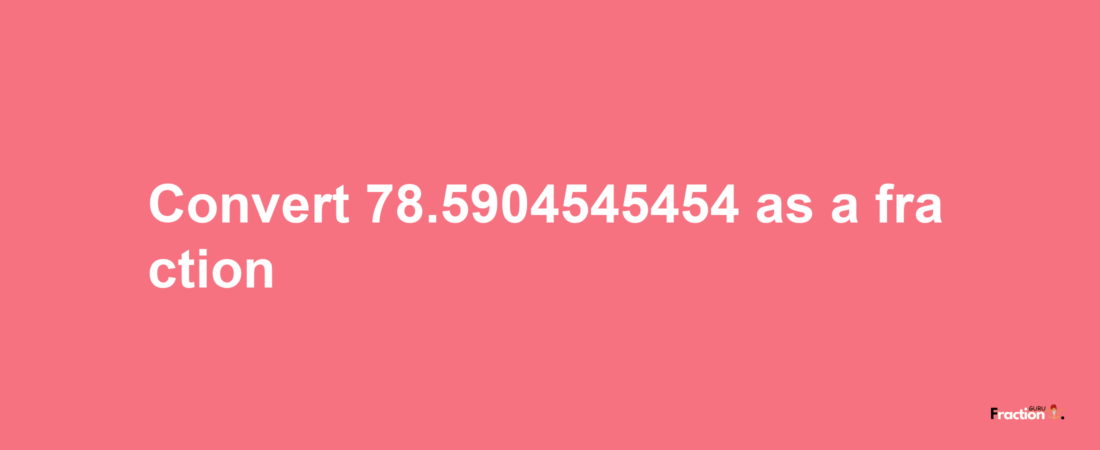 How to convert 78.5904545454 as a fraction