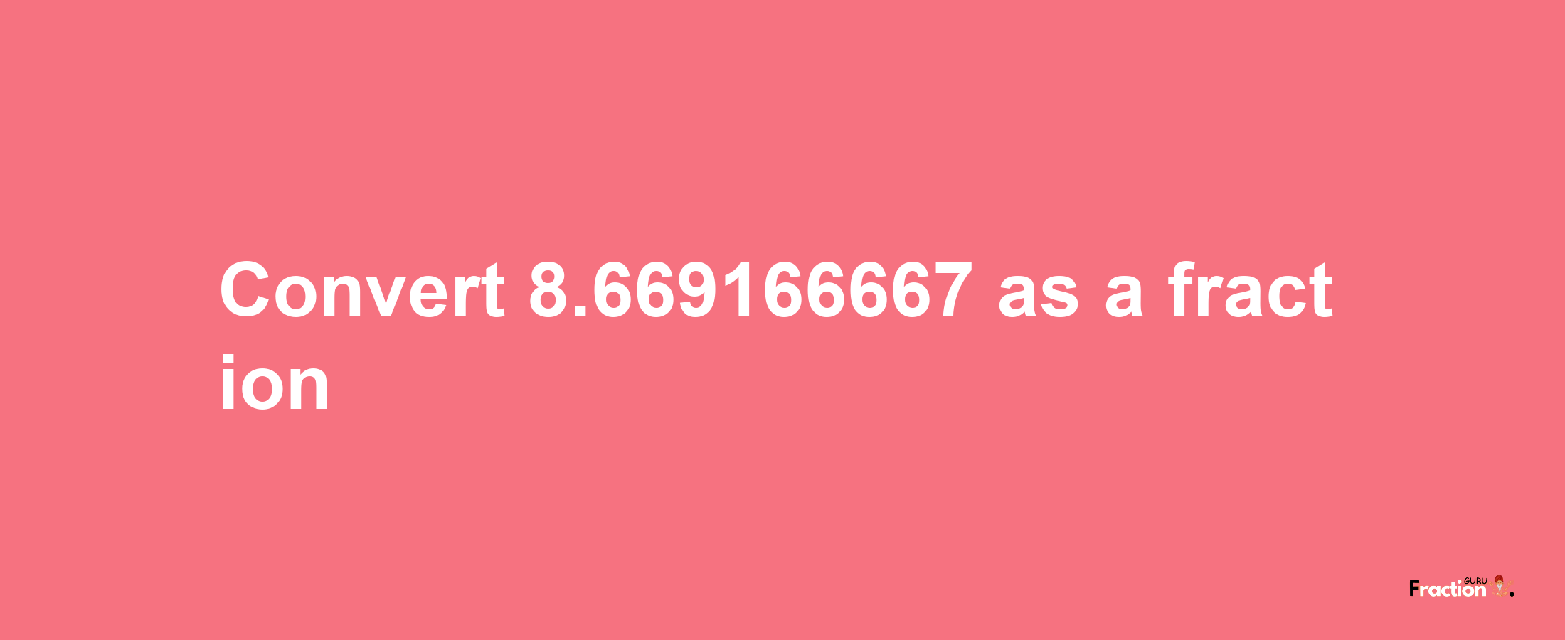 How to convert 8.669166667 as a fraction