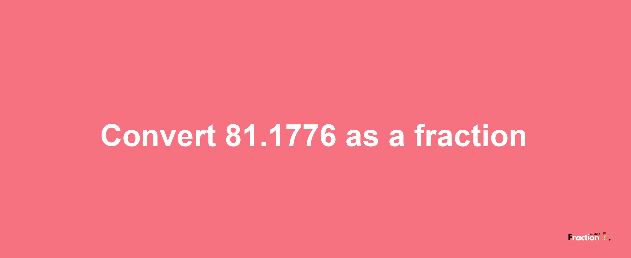 How to convert 81.1776 as a fraction