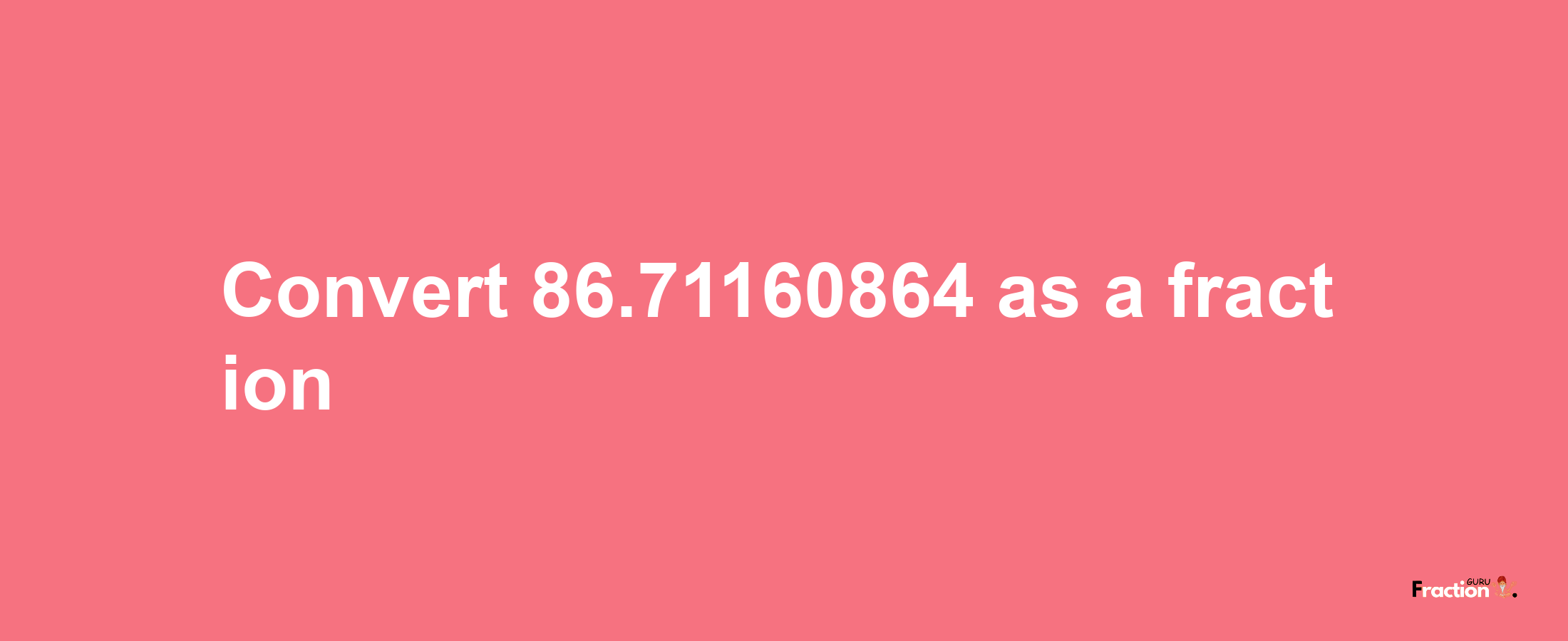 How to convert 86.71160864 as a fraction