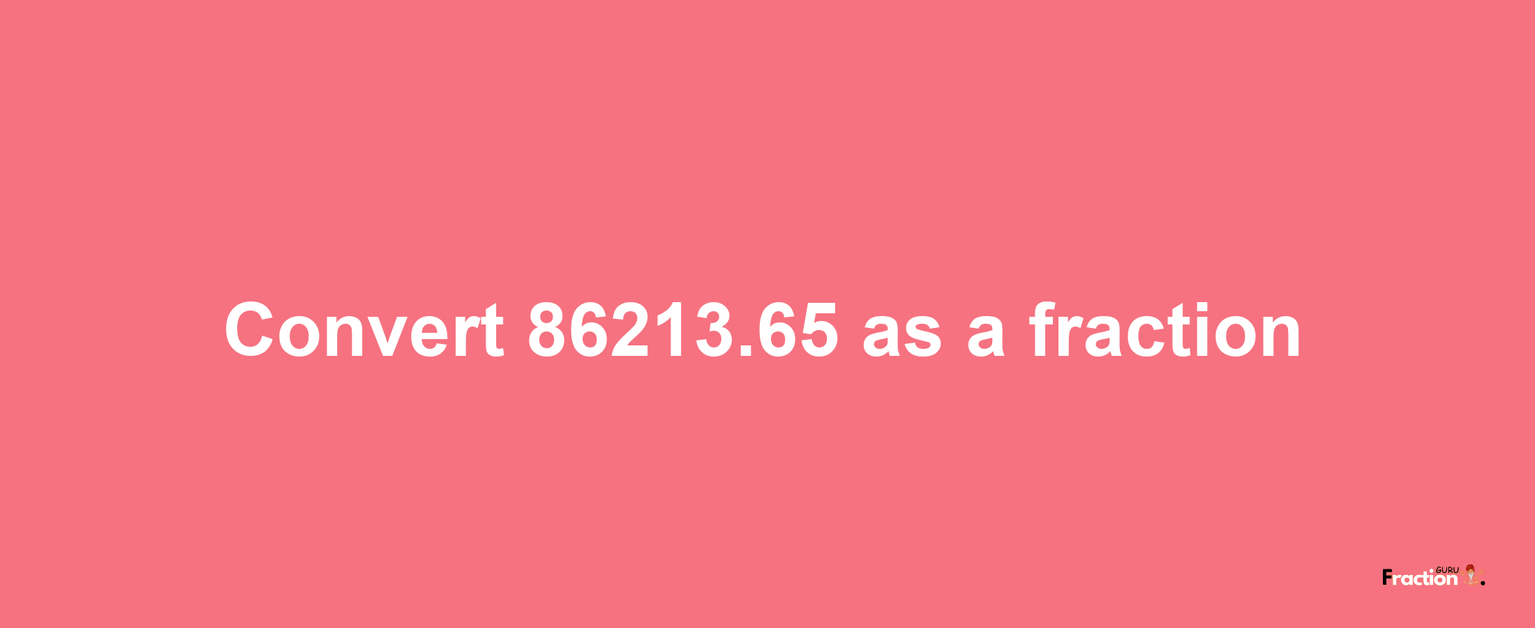 How to convert 86213.65 as a fraction