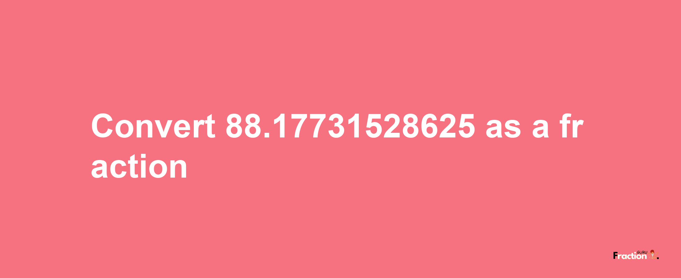 How to convert 88.17731528625 as a fraction