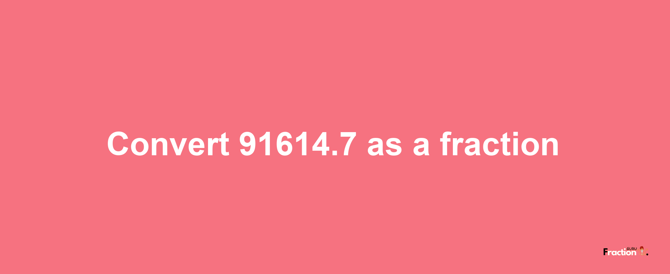 How to convert 91614.7 as a fraction