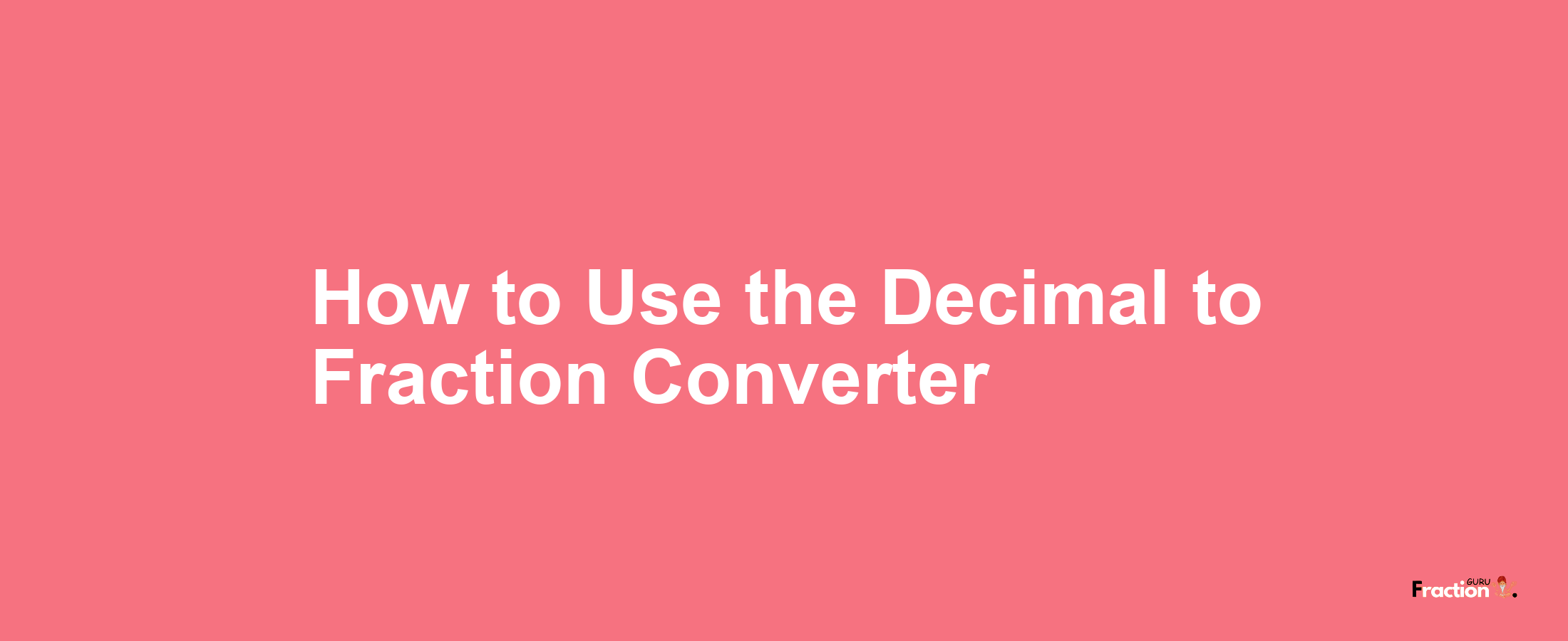 How to Use the Decimal to Fraction Converter