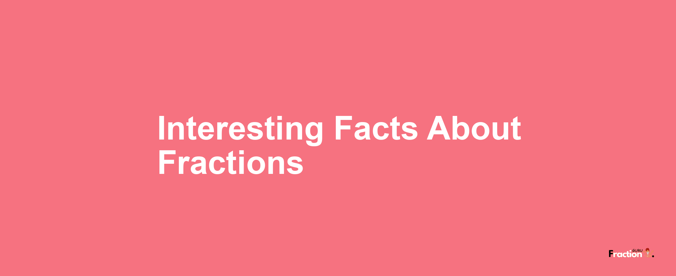 Interesting Facts About Fractions
