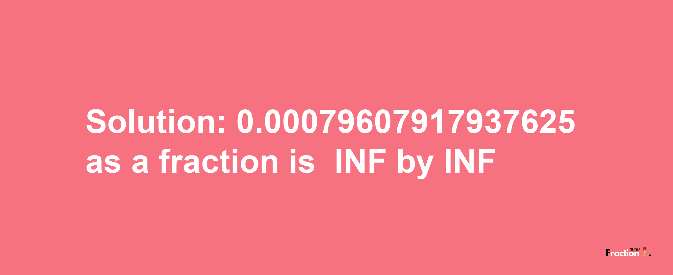 Solution:-0.00079607917937625 as a fraction is -INF/INF