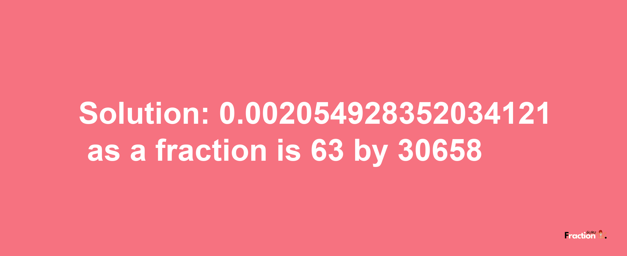 Solution:0.002054928352034121 as a fraction is 63/30658