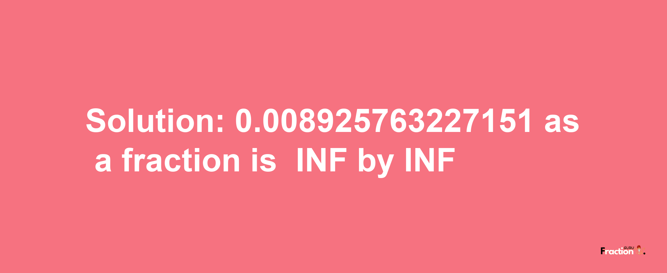 Solution:-0.008925763227151 as a fraction is -INF/INF