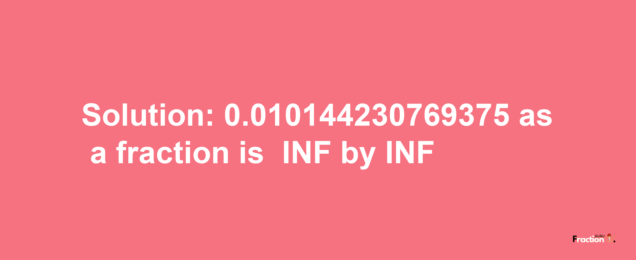 Solution:-0.010144230769375 as a fraction is -INF/INF