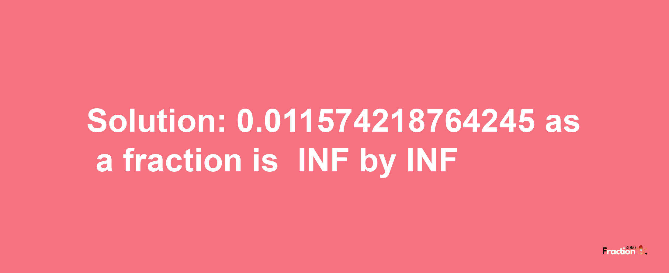 Solution:-0.011574218764245 as a fraction is -INF/INF