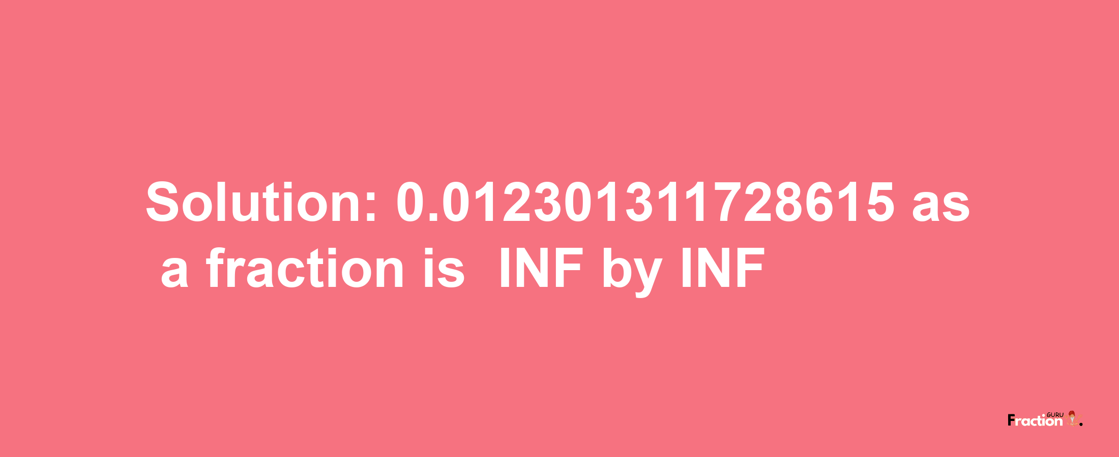 Solution:-0.012301311728615 as a fraction is -INF/INF