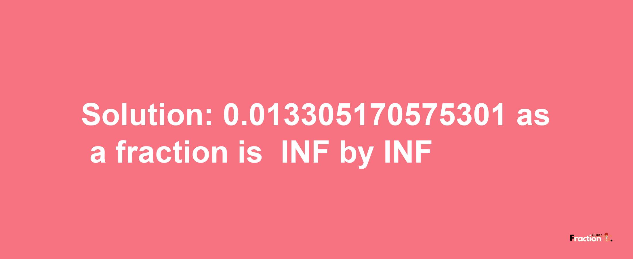 Solution:-0.013305170575301 as a fraction is -INF/INF