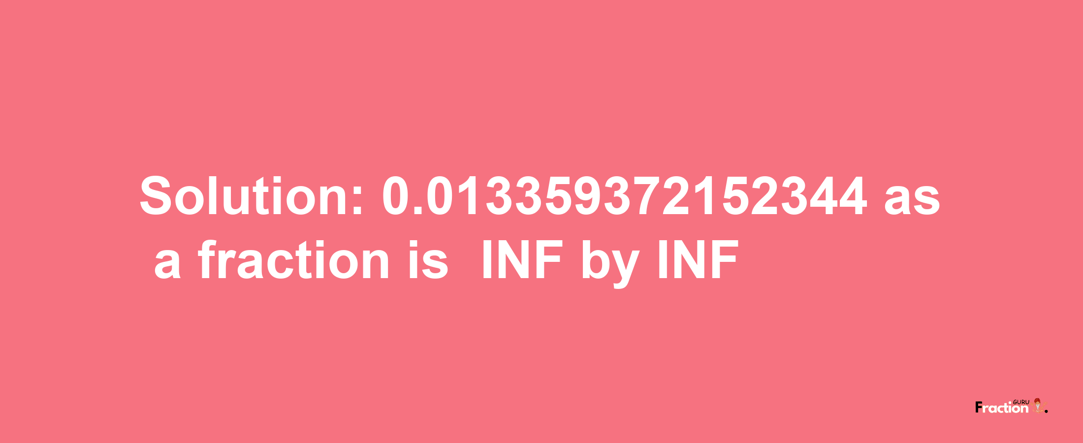 Solution:-0.013359372152344 as a fraction is -INF/INF